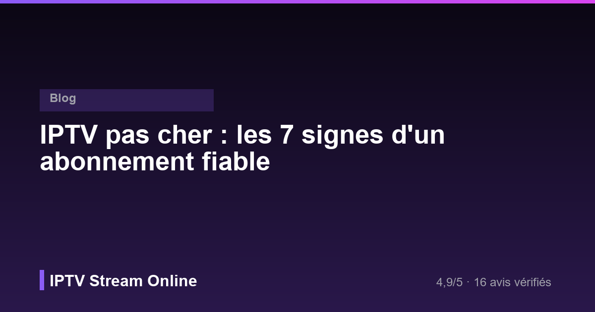 Signes d'un abonnement IPTV pas cher fiable